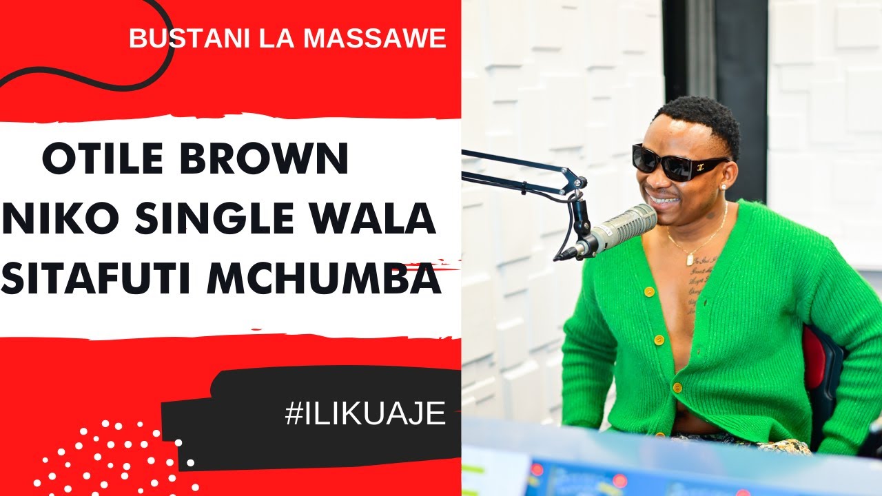 ILIKUAJE : OTILE BROWN - NIKO SINGLE WALA SITAFUTI MCHUMBA