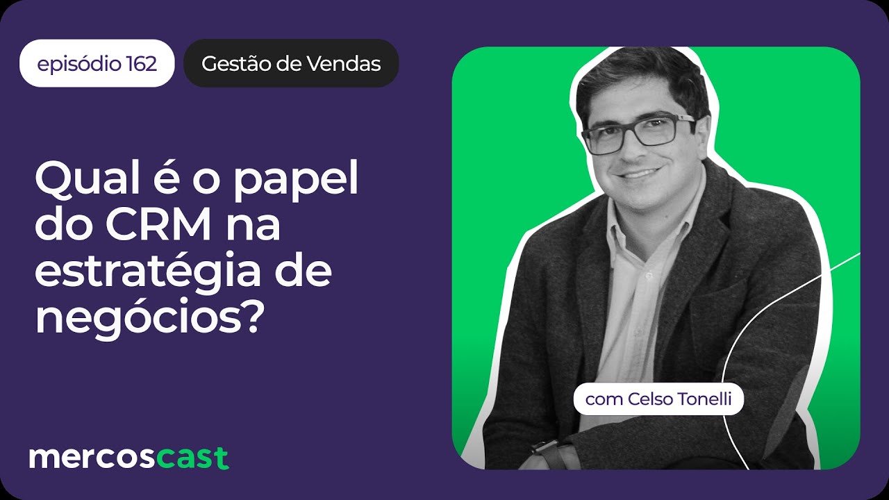 Como usar o CRM de forma estrat&eacute;gica? [#Mercoscast 162]