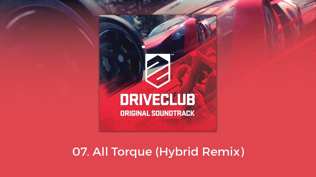 DRIVECLUB OST - All Torque (Hybrid Remix)