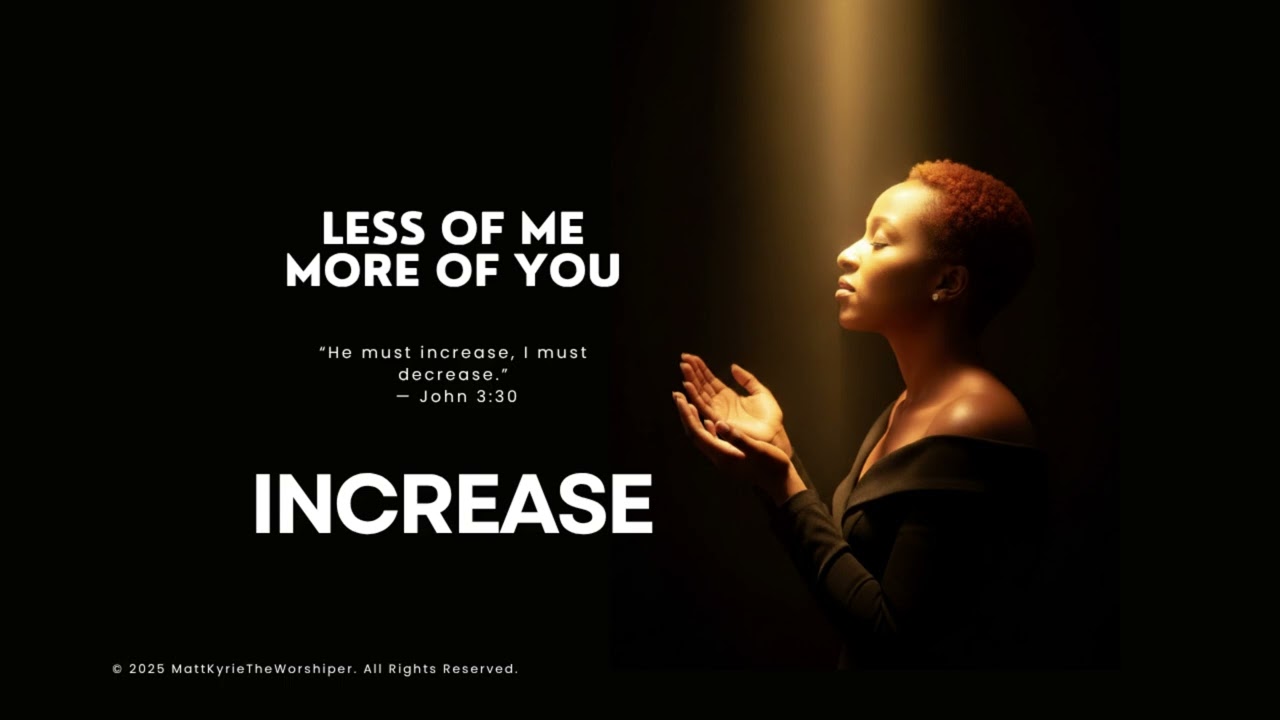 INCREASE | He Must Increase | Less of Me, More of You John 3 30