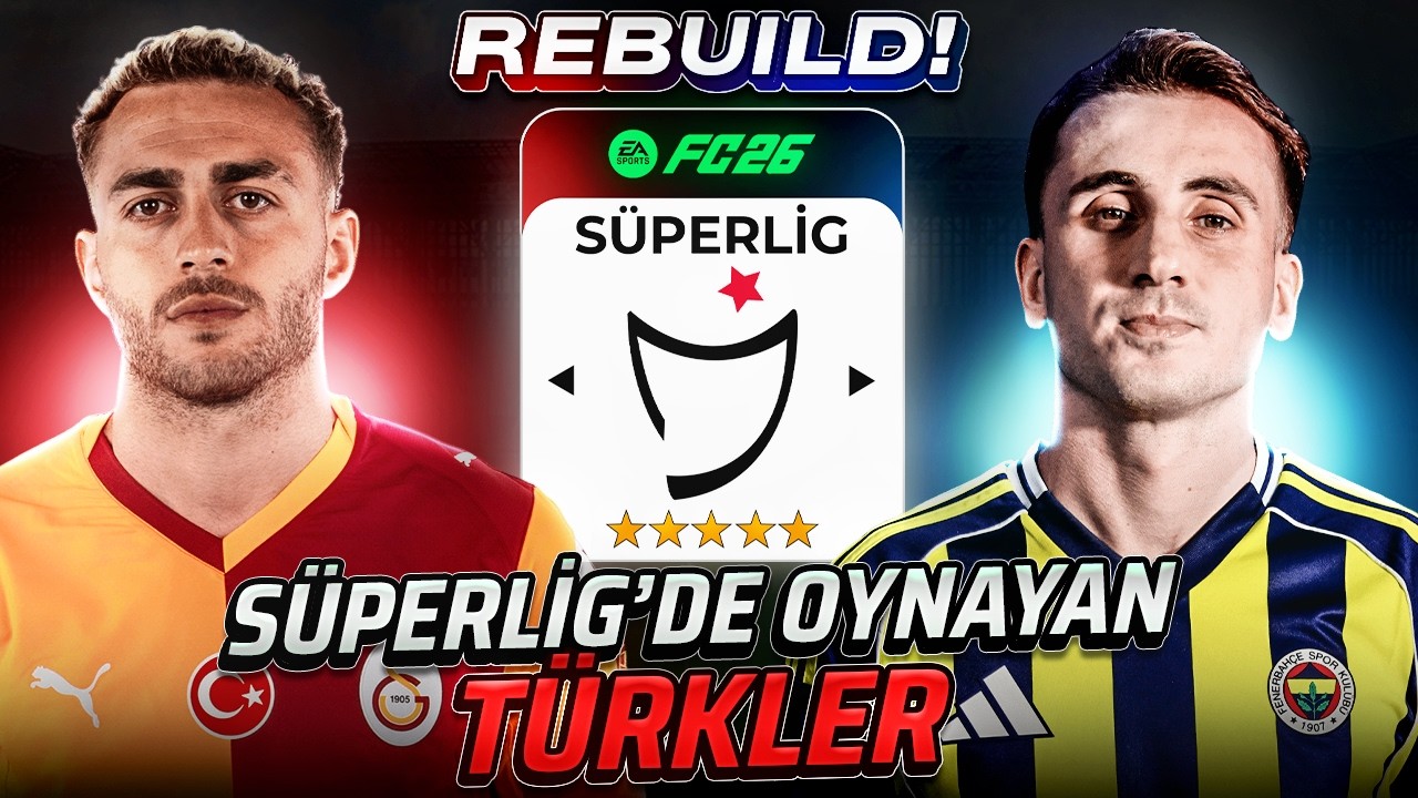 SÜPERLİG'DE OYNAYAN TÜRK OYUNCULARLA REBUILD YAPTIM | FC 26 REBUILD