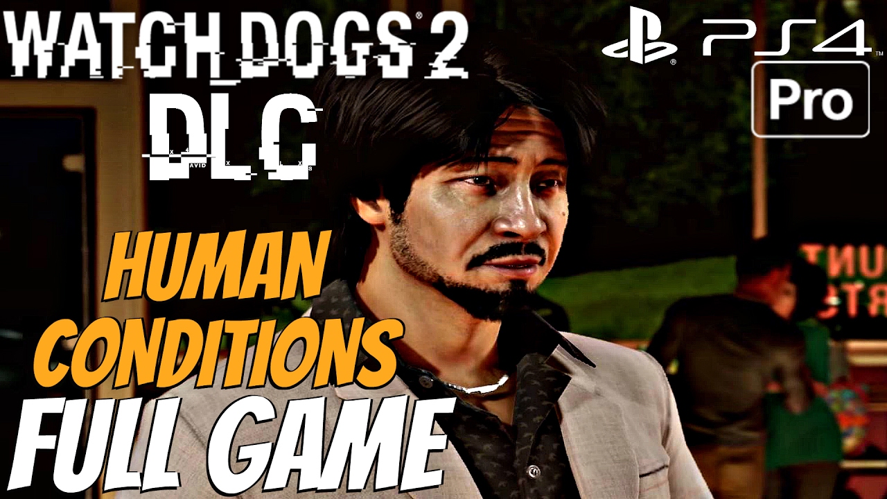 Watch Dogs 2 - Human Conditions DLC Gameplay Walkthrough Part 1 FULL GAME (PS4 PRO)