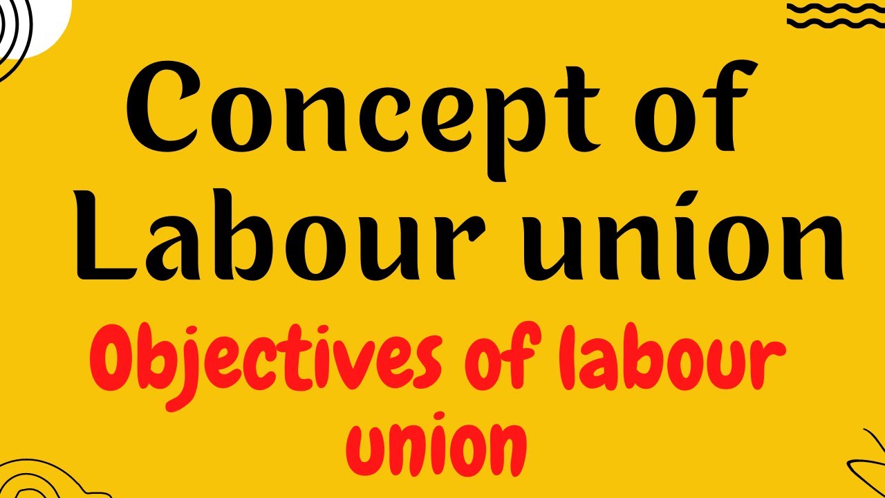 Concept of Labour Union and Objectives of Labour Unions |@Educational Hub