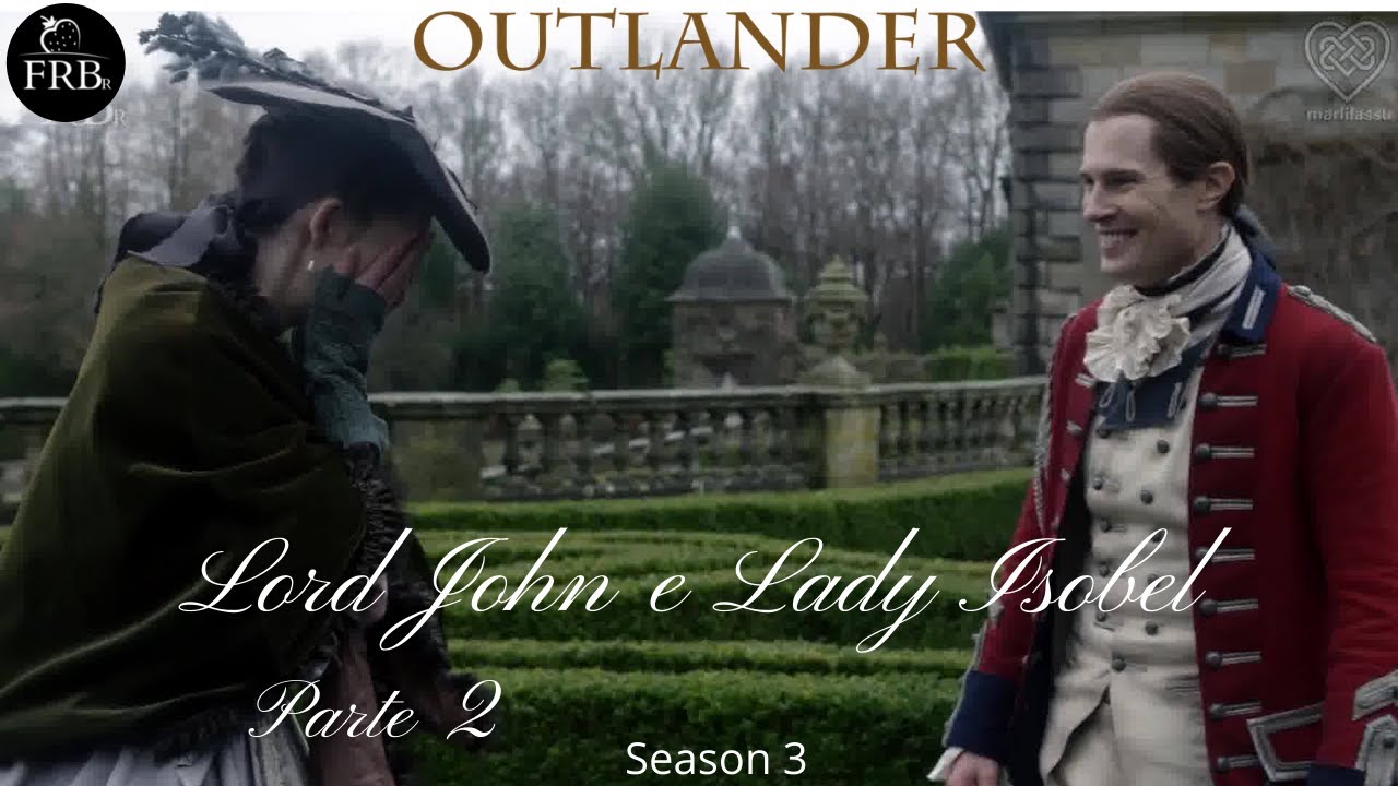 Outlander 3.Temporada -  Lord John e Lady Isobel - Parte 2 - LEG