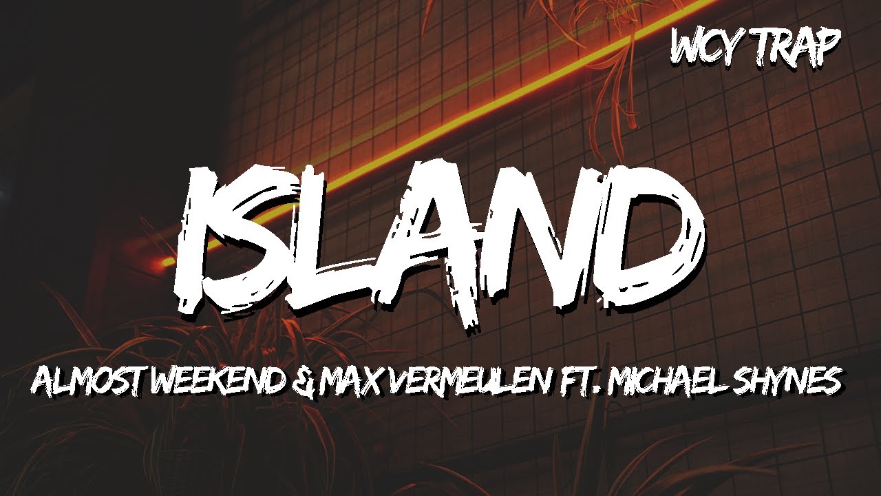 Almost Weekend & Max Vermeulen - Island (ft. Michael Shynes) (Lyrics)