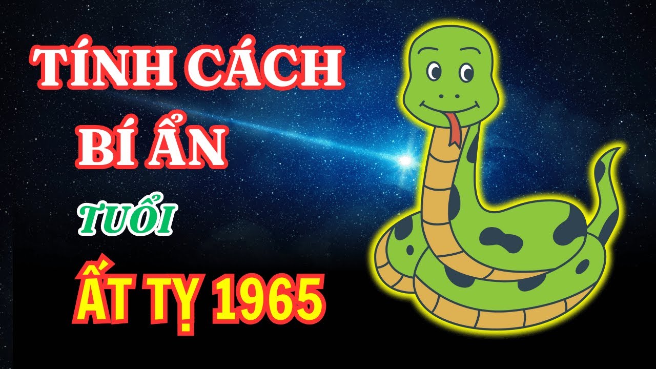 Tiết lộ t&iacute;nh c&aacute;ch hiếm thấy tuổi Ất Tỵ 1965 N&ecirc;n nghe 1 lần I Tử vi 12 con gi&aacute;p
