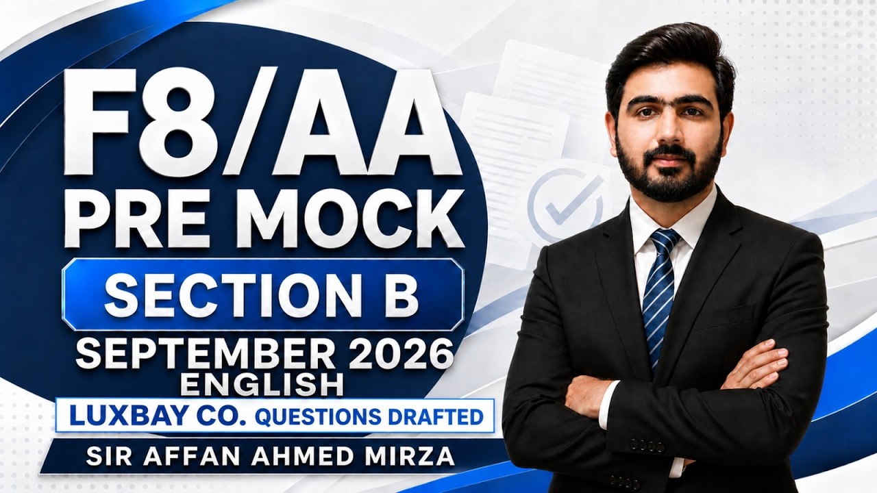 AA Section B Pre-Mock Sep 2026 | Luxbay Co. Drafting | Sir Affan Ahmed Mirza