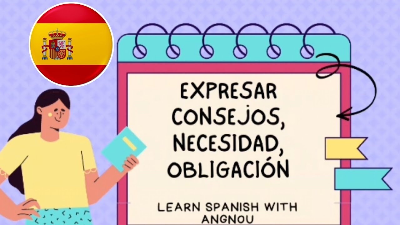 التعبير عن النصيحة والحاجة والالتزام في اللغة الاسبانية |   expresar consejos, necesidad obligación