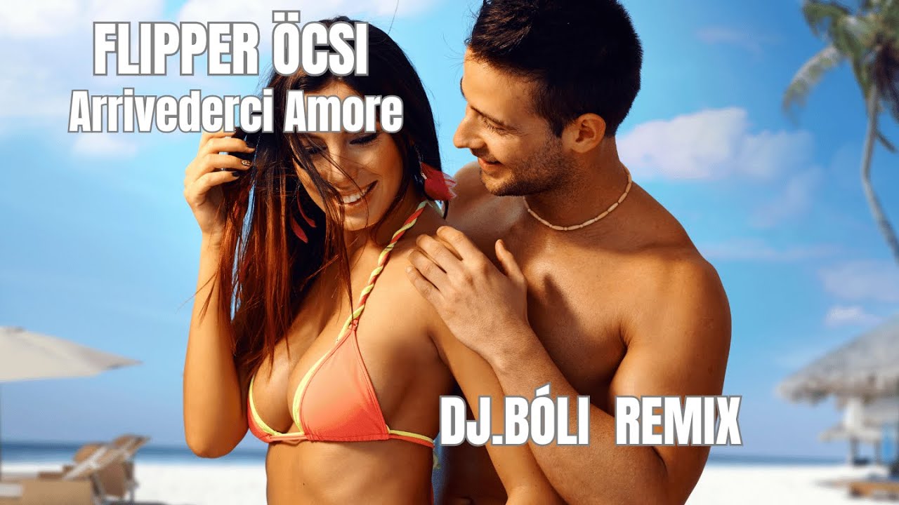 Flipper Öcsi  -  Arrivederci Amore DJ BÓLI DANCE REMIX