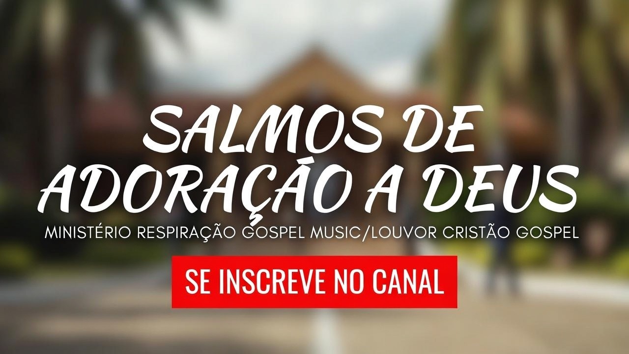SALMOS DE ADORAÇÃO A DEUS(Essas canções vão acalmar sua alma) #adoração #gospel #salmos #amordedeus