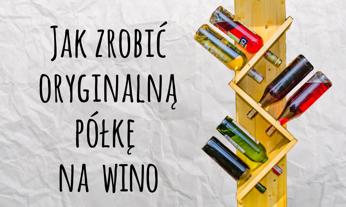 Jak Zrobić P&oacute;łkę Na Wino - Spos&oacute;b na wszystko