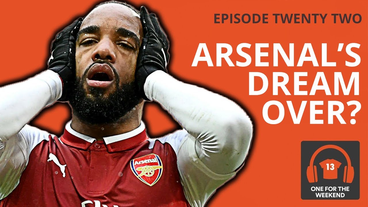 IS THE CHAMPIONS LEAGUE DREAM OVER FOR ARSENAL? | ONE FOR THE WEEKEND PODCAST