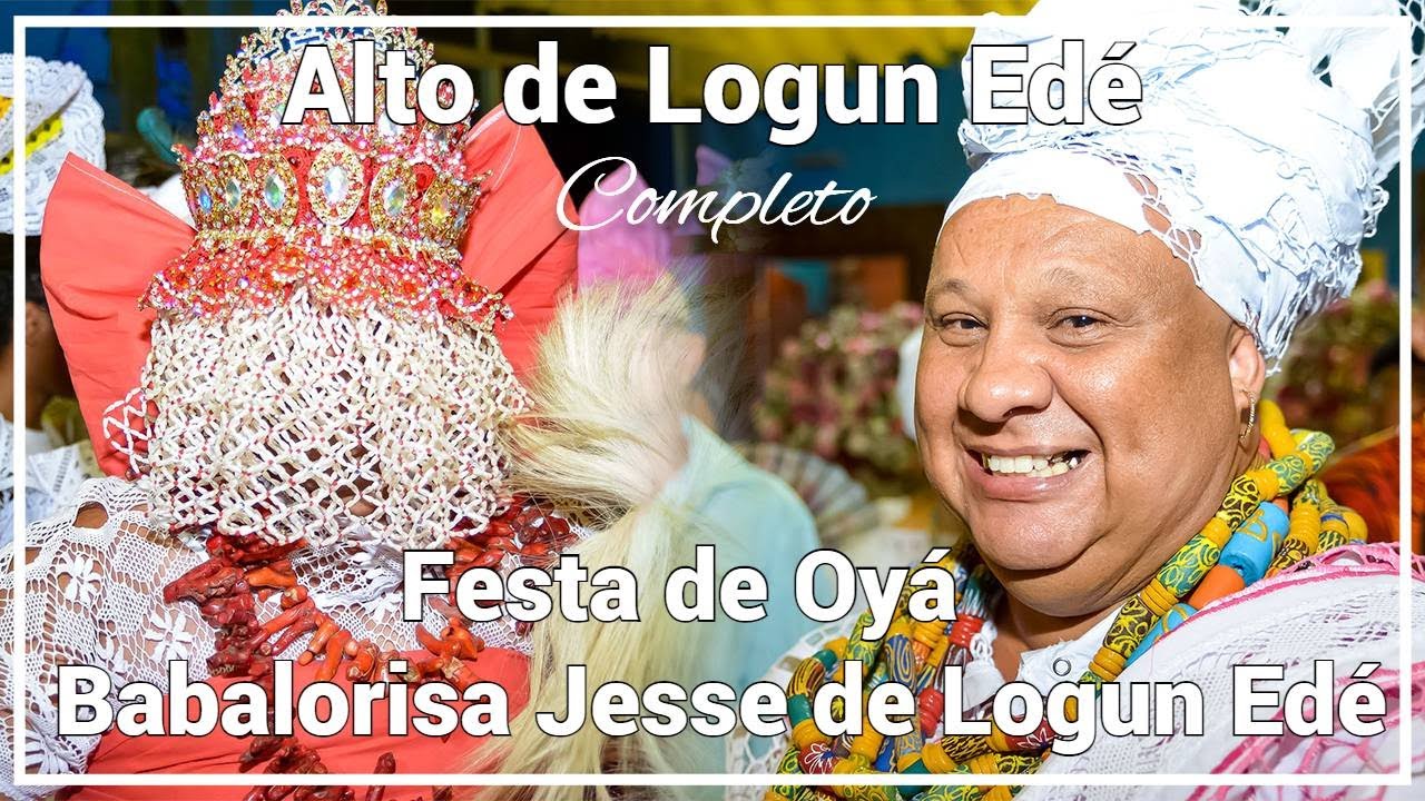 Alto de Logun Edé - Festa de Oyá do Babalorisá Jesse de Logun Edé - Completo