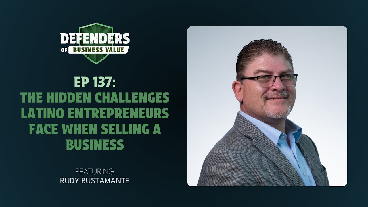 EP 137: The Hidden Challenges Latino Entrepreneurs Face When Selling a Business with Rudy Bustamante
