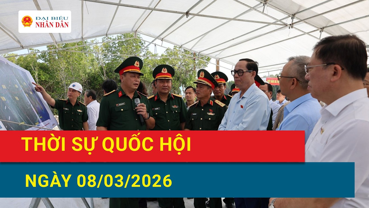 Bản tin thời sự Quốc hội 08/03/2026