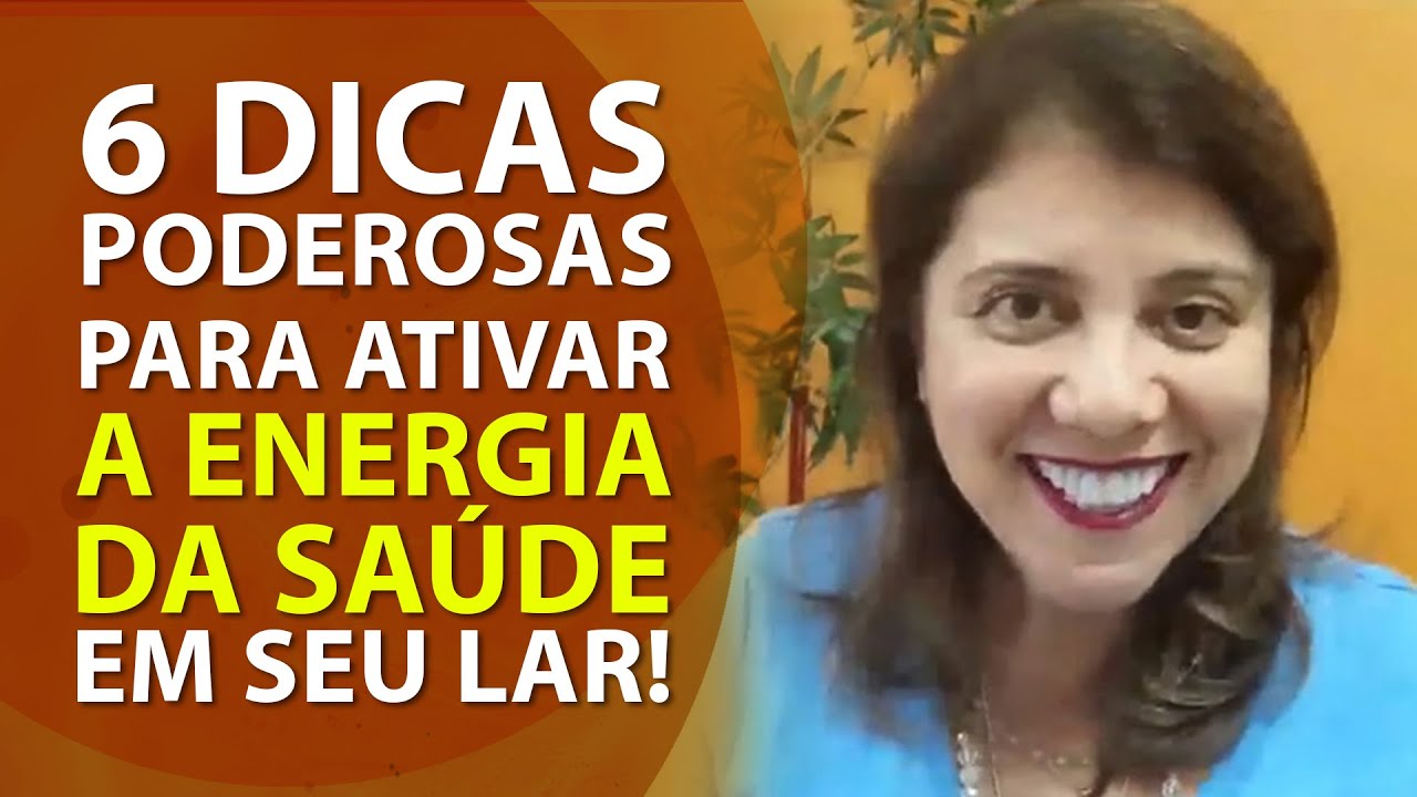 6 DICAS PODEROSAS PARA ATIVAR A ENERGIA DA SAÚDE EM SEU LAR!