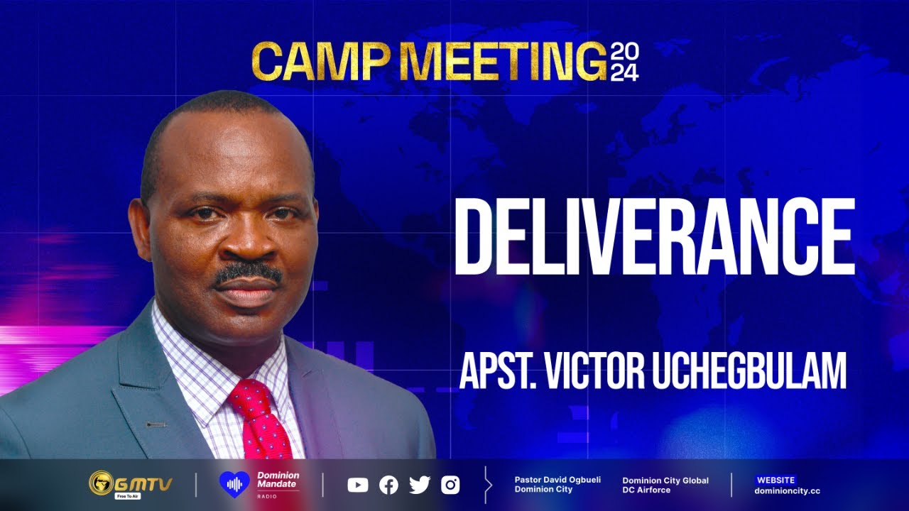 DELIVERANCE | APST. VICTOR UCHEGBULAM #deliverance #dominioncity #campmeeting2024