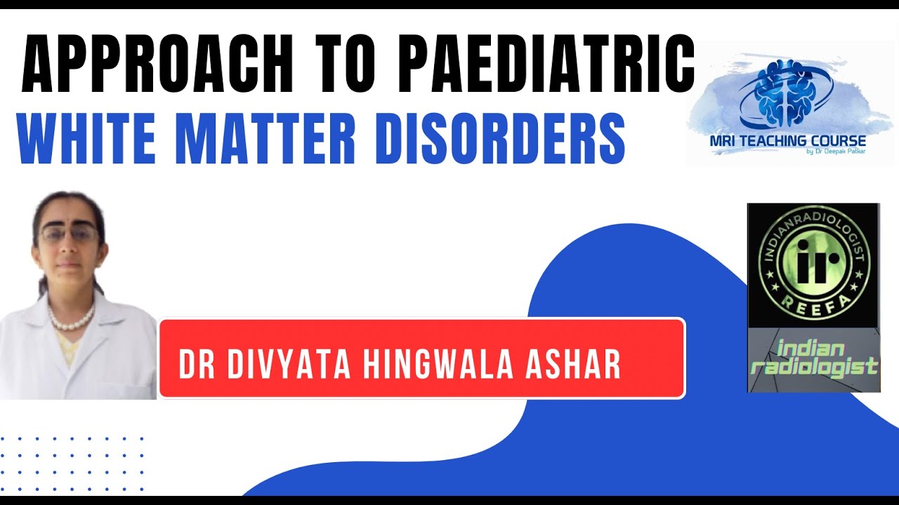 Dr Divyata Hingwala Ashar | Approach to PAEDIATRIC WHITE MATTER DISORDERS  | Pediatric MRI