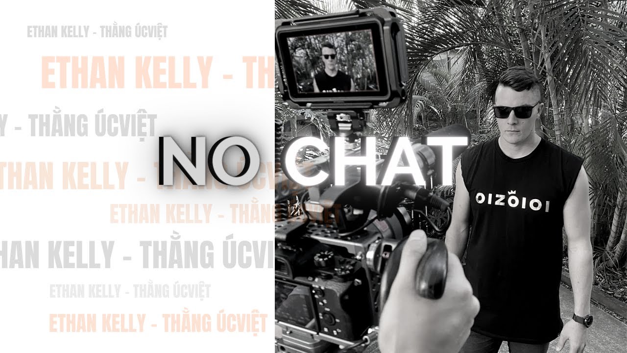 NO CHAT - OFFICIAL MV - ETHAN KELLY THẰNG &Uacute;CVIỆT