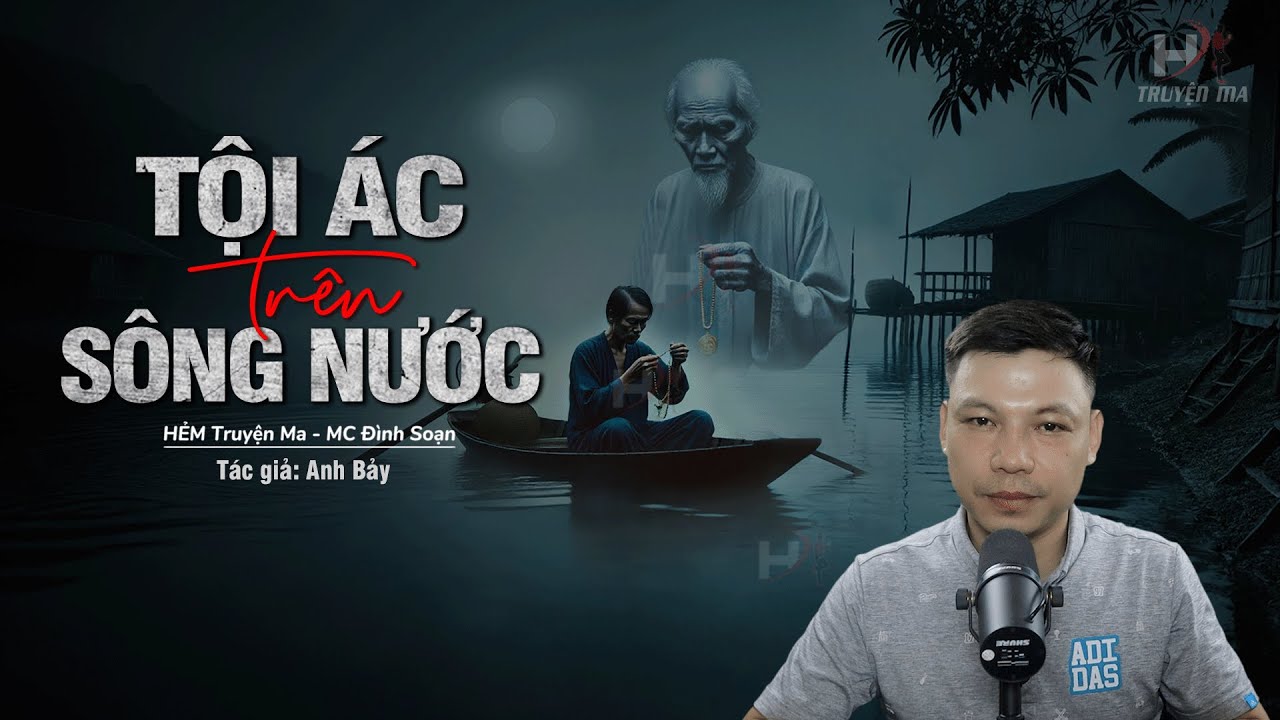 Đọc Truyện Ma: TỘI ÁC TRÊN SÔNG NƯỚC - Đền Mạng Cho ÁC NGHIỆP Ân Oán Dòng Họ Vì Sự Đố Kỵ