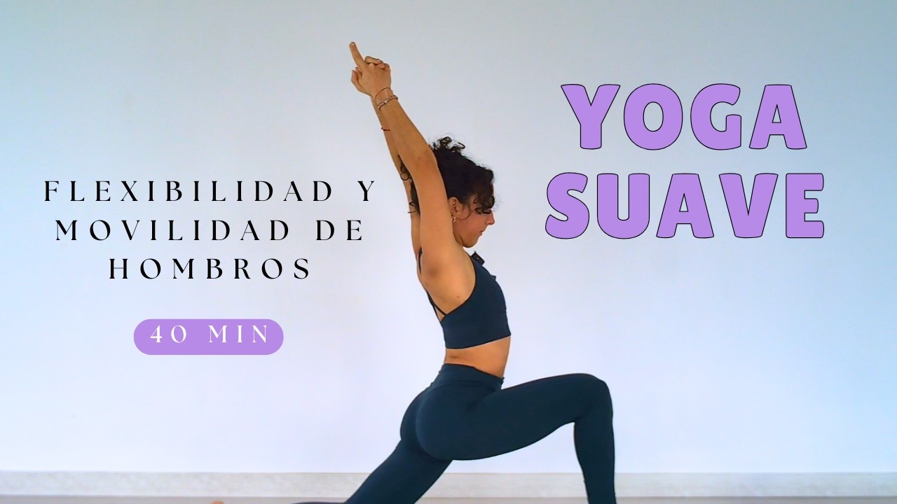 YOGA SUAVE para mejorar tu FLEXIBILIDAD de hombros. 40 min