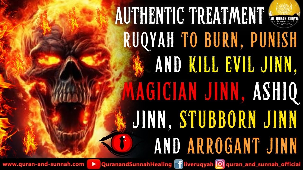 Ruqyah To Burn, Punish & Kill Evil Jinn, Magician Jinn, Ashiq Jinn, Stubborn Jinn And Arrogant Jinn.