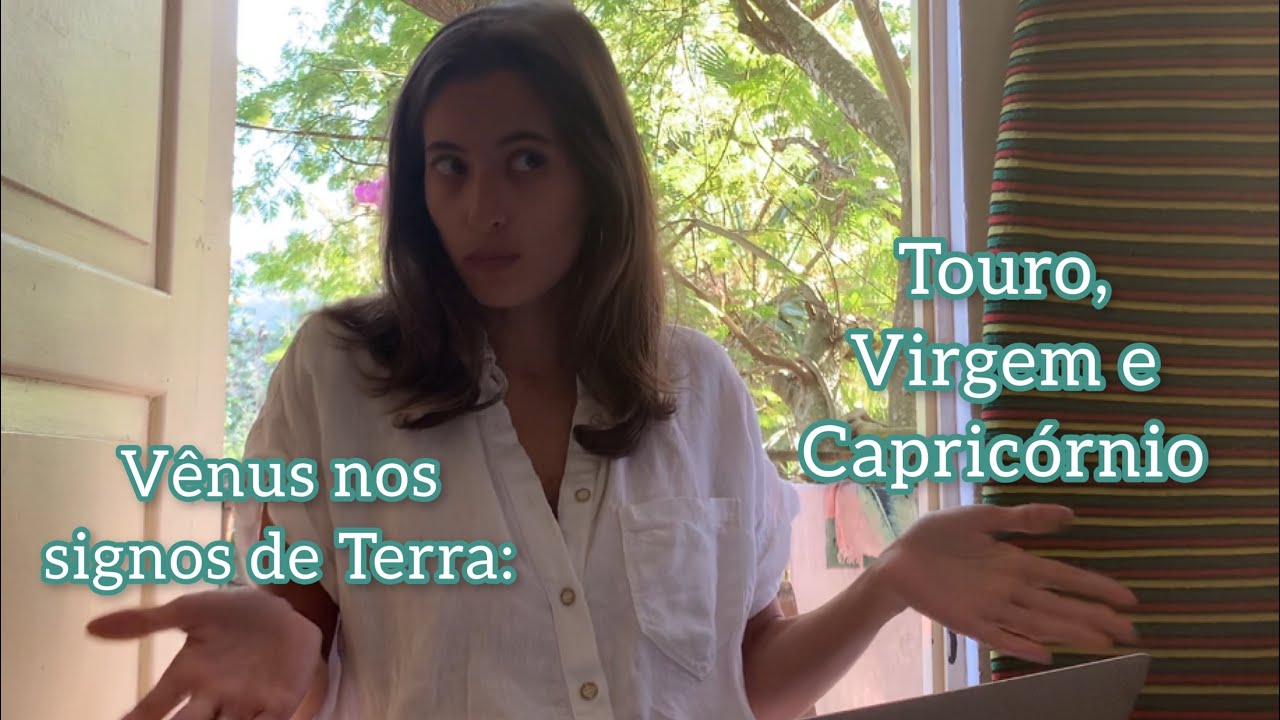 Vênus nos signos de Terra: Touro, Virgem e Capricórnio