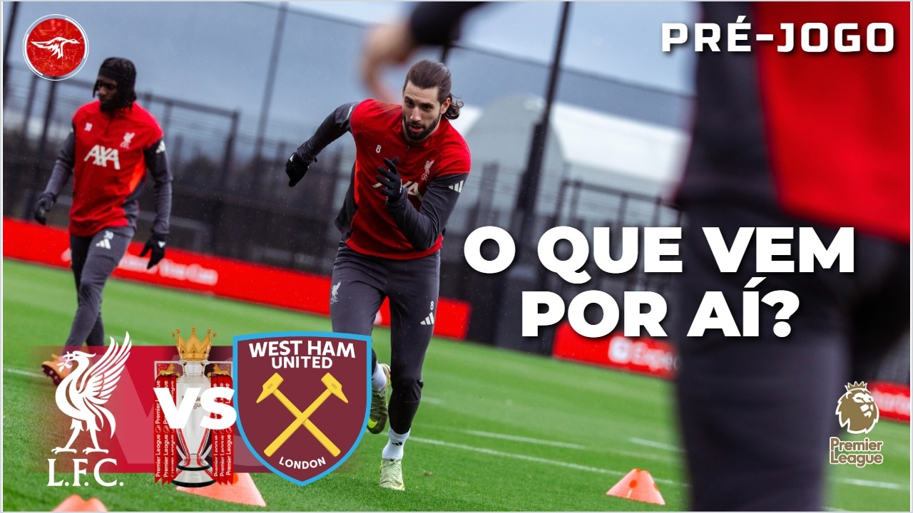 Liverpool x West Ham 🔥 Pré-Jogo Premier League – Qual Liverpool vem pra jogo?