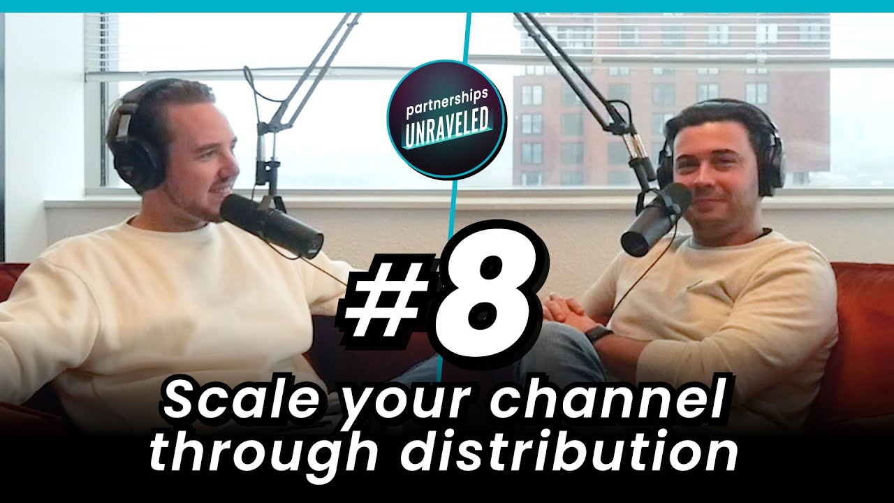 How to drive DISTRIBUTION to scale YOUR channel I #8 I PARTNERSHIPS UNRAVELED