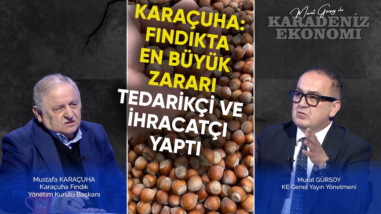 Karaçuha: Fındıkta En Büyük Zararı Tedarikçi ve İhracatçı Yaptı