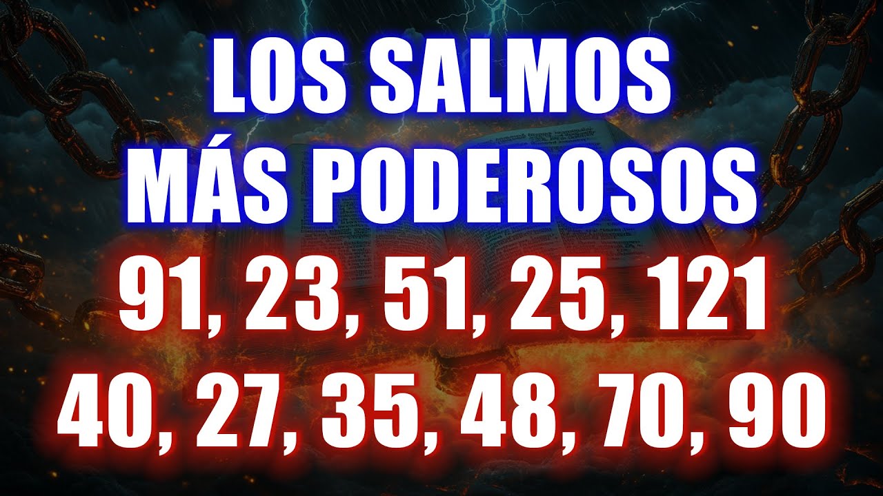 LOS SALMOS MÁS PODEROSOS 91, 23, 51, 25, 121, 40, 27, 35, 48, 70, 90