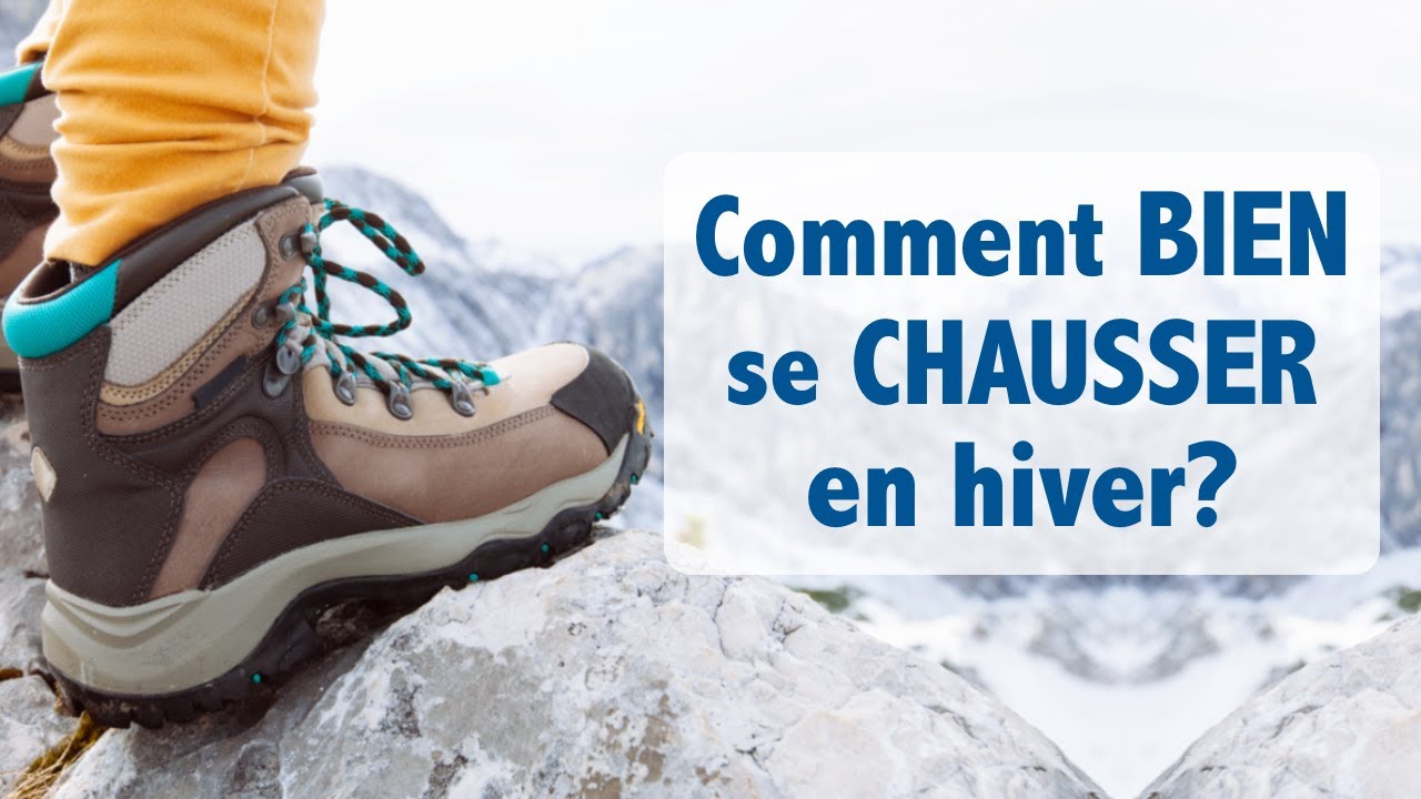 Comment BIEN se chausser pour la marche en hiver? Informations et conseils!