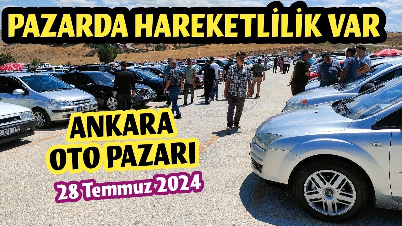 ANKARA OTO PAZARI - 28 Temmuz 2024 | Ankara Araba Pazarı 2. El Fiyatları ve Piyasası