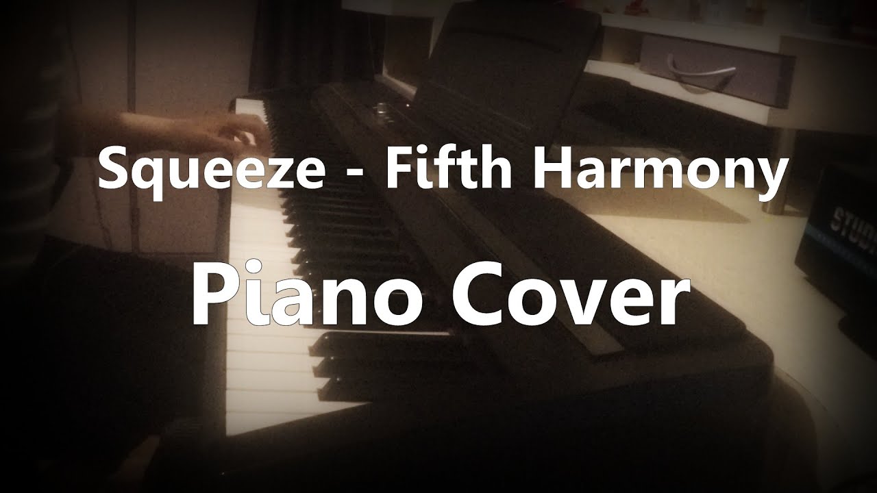 Squeeze - Fifth Harmony - Piano Cover
