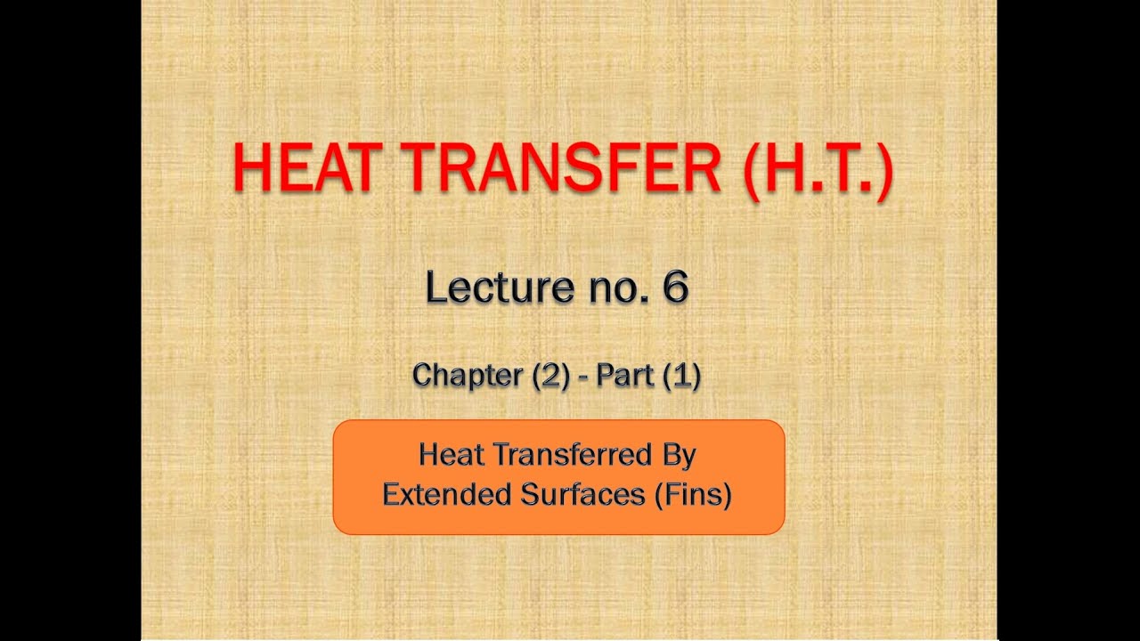 المحاضرة السادسة (الجزء 1 من الفصل الثاني) في انتقال الحرارة (Heat Transfer) -الزعانف الحرارية Fins