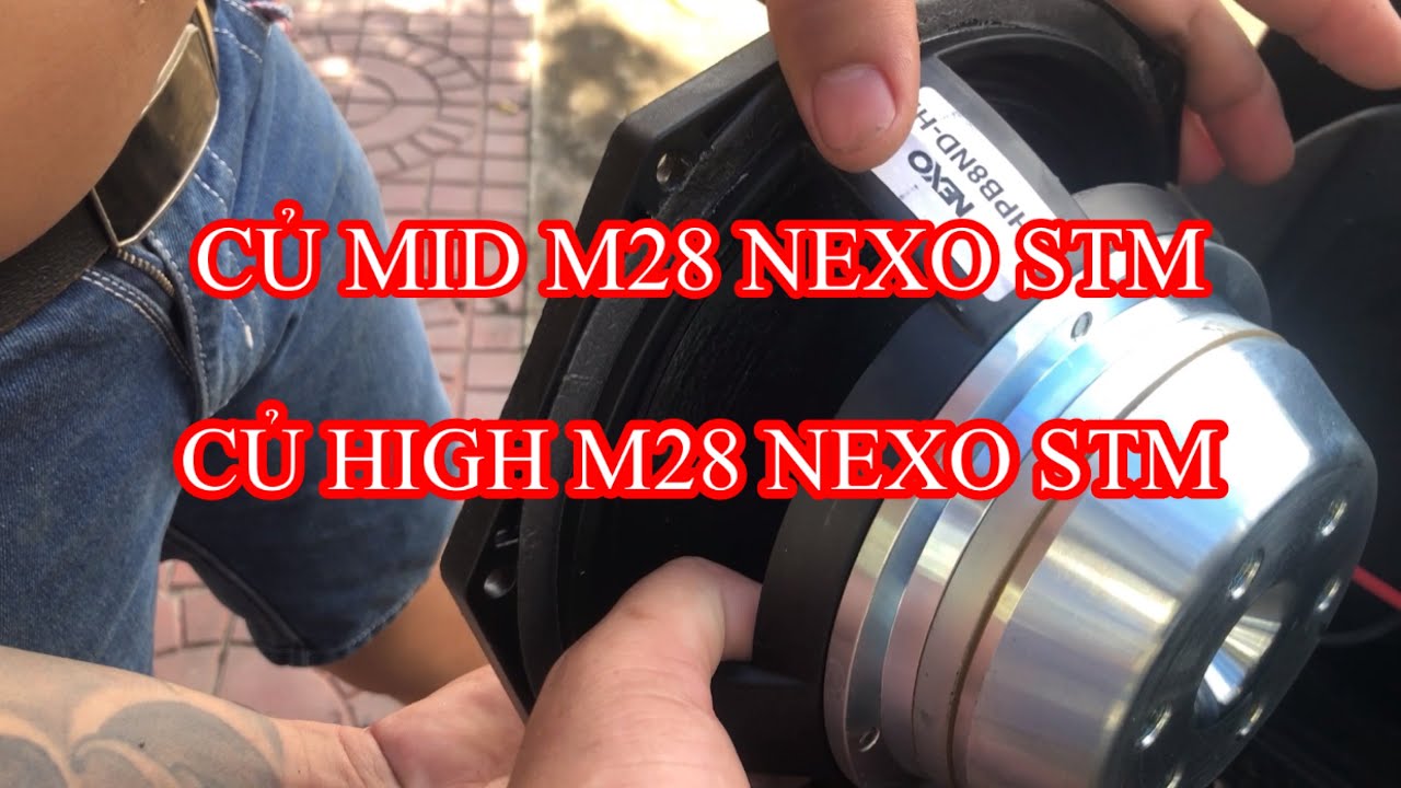 CỦ MID & CỦ HIGH M28 NEXO STM I Thiện soundman chanel