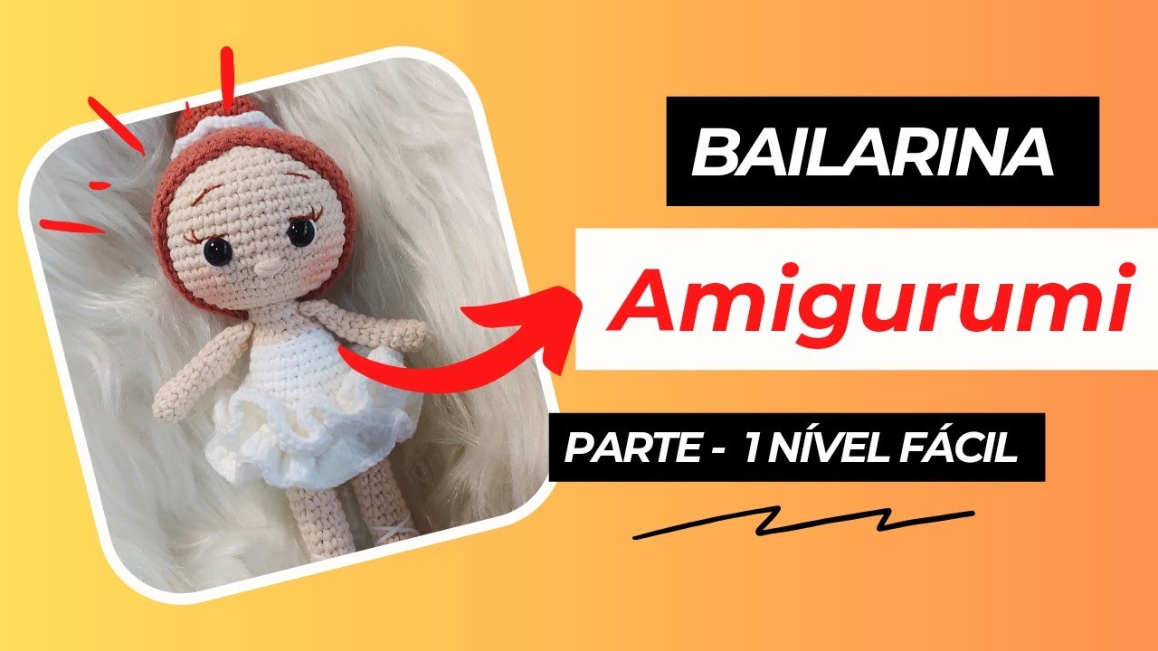 Bailarina Amigurumi - nível iniciante - Parte 1
