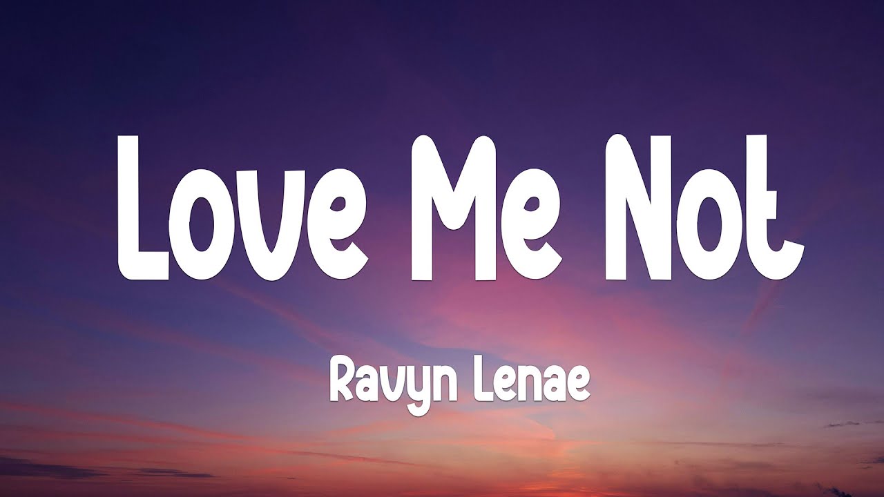 Ravyn Lenae - Love Me Not (Lyrics)