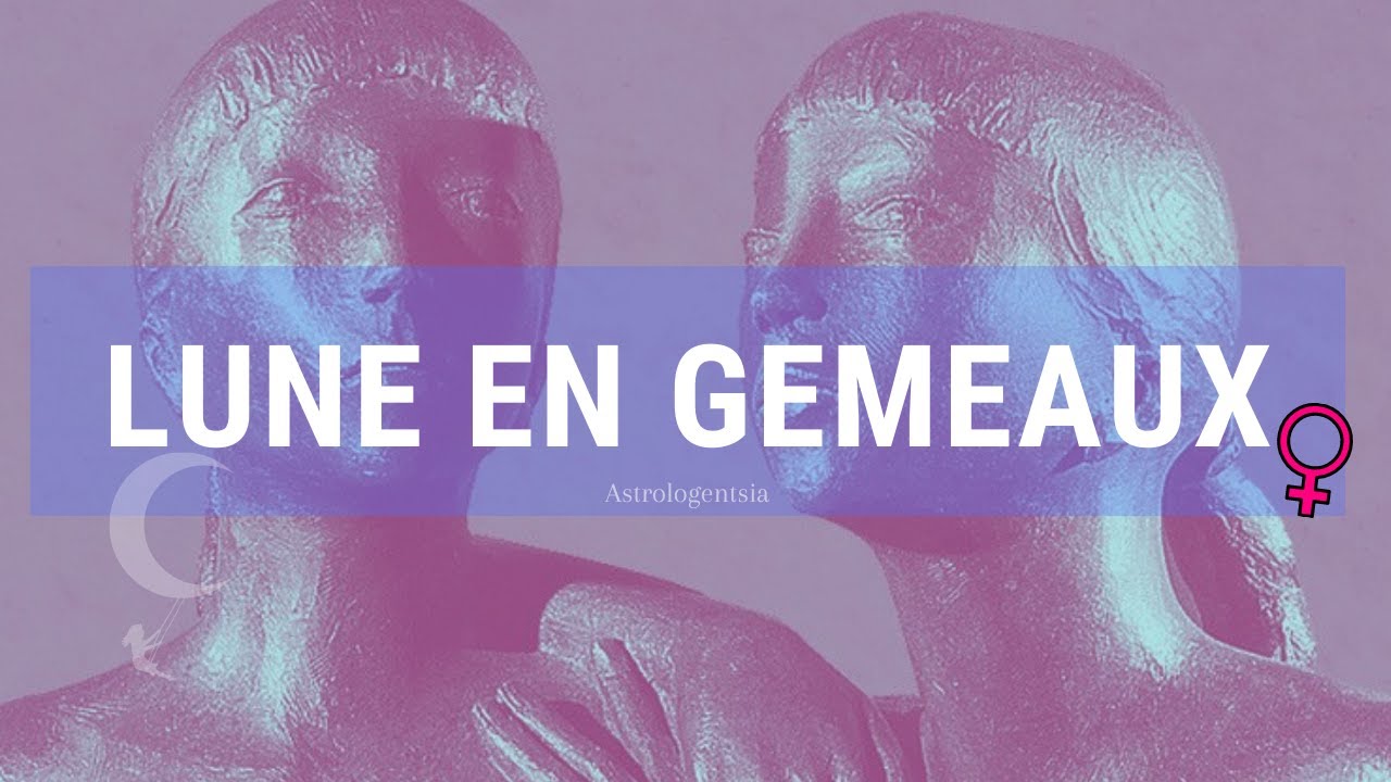 Lune en Gemeaux chez une femme (Partie 1)