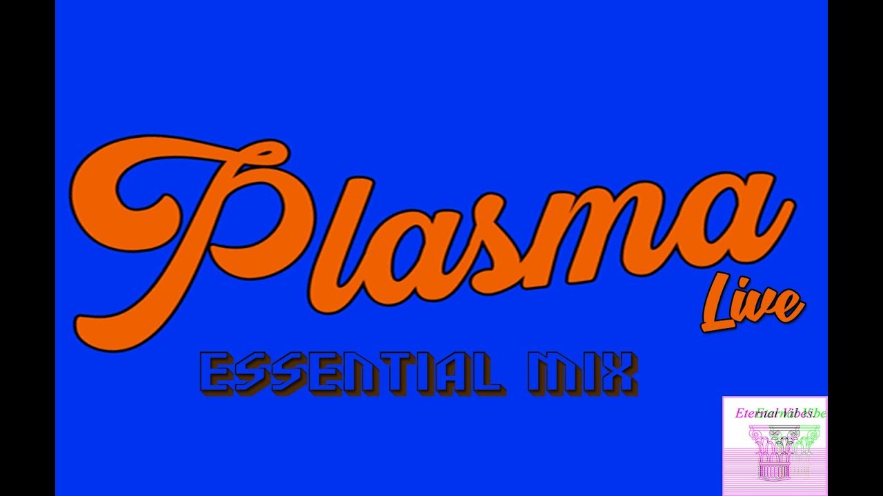 PLASMA DJ set Essential Mix (ETERNAL VIBES LIVE)