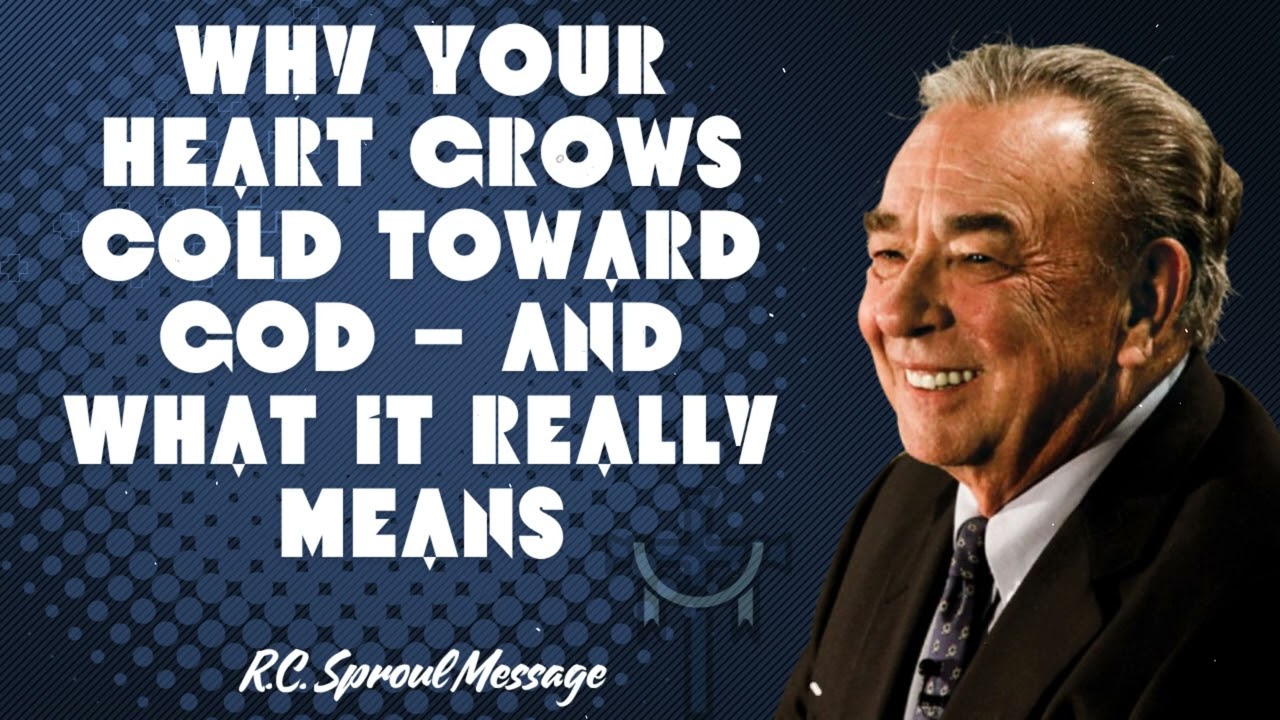 Why Your Heart Grows Cold Toward God — And What It Really Means - R.C. Sproul Message