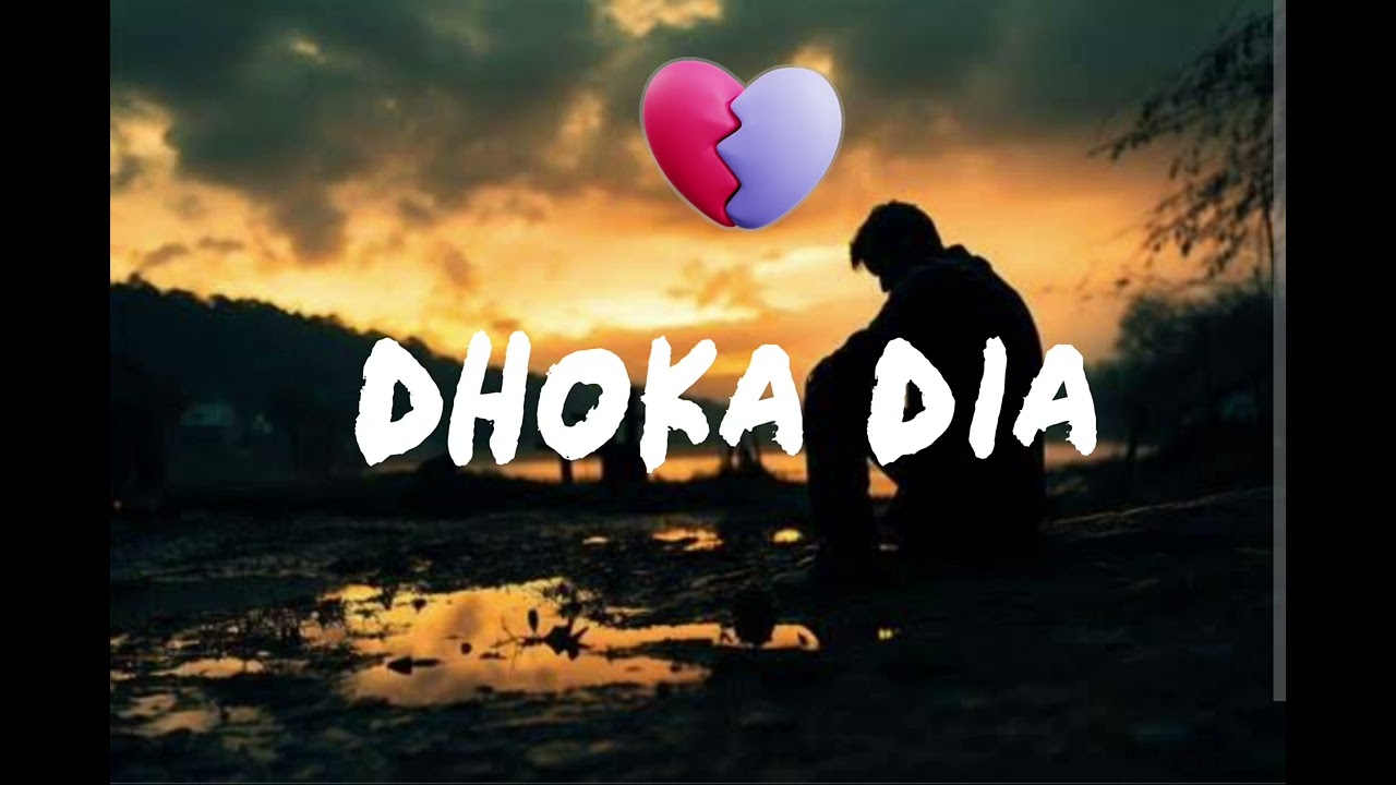 Dhoka Dia,,  sad mood song