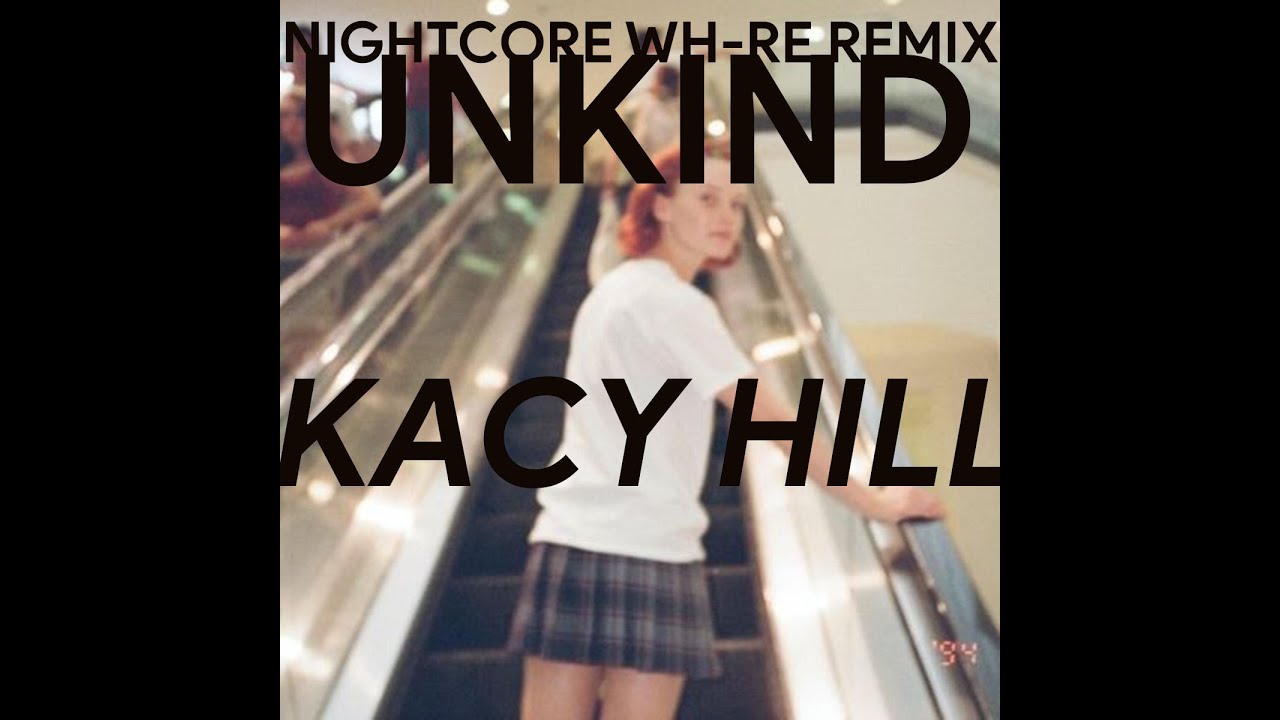 「Nightcore」unkind → kacy hill