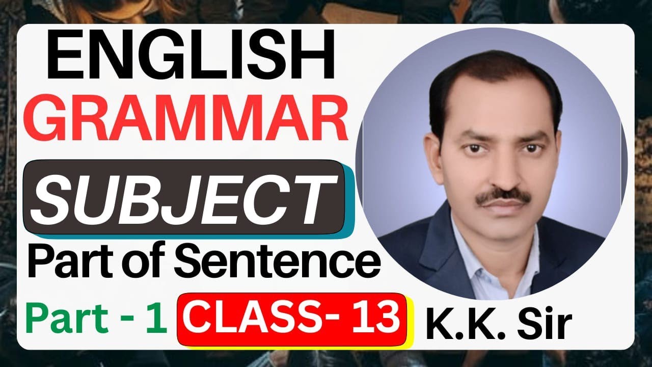 English Grammar Parts of Sentence {Subject} | Complete Guide by- K.K. Sir | Live Class 13 (Part - 1)
