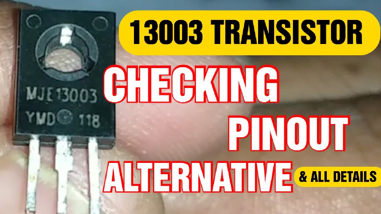 13003 transistor checking l 13003d transistor testing l pinout l alternative and all details
