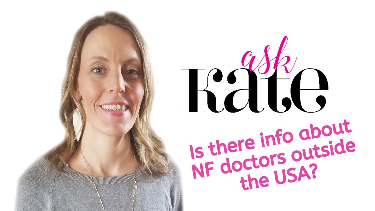 Ask Kate! Is there information about NF doctors outside of the USA?