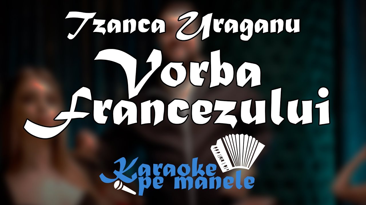 Vorba Francezului 🇫🇷 KARAOKE (Tzanca Uraganu)