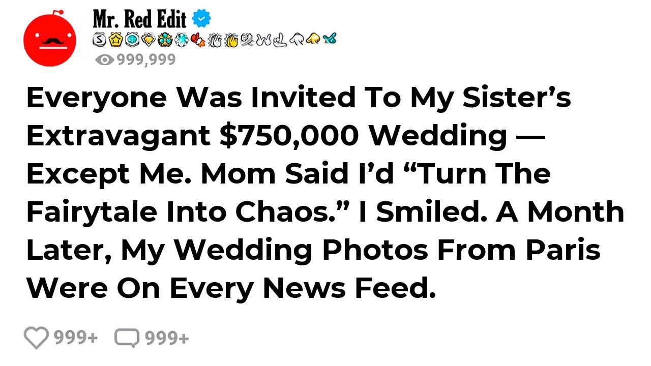 Everyone Was Invited To My Sister’s Extravagant $750,000 Wedding — Except Me. Mom Said I’d “Turn...