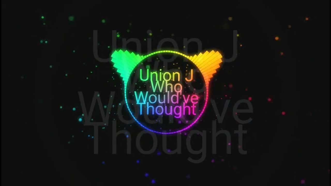 Who Would've Thought- Union J (Nightcore)