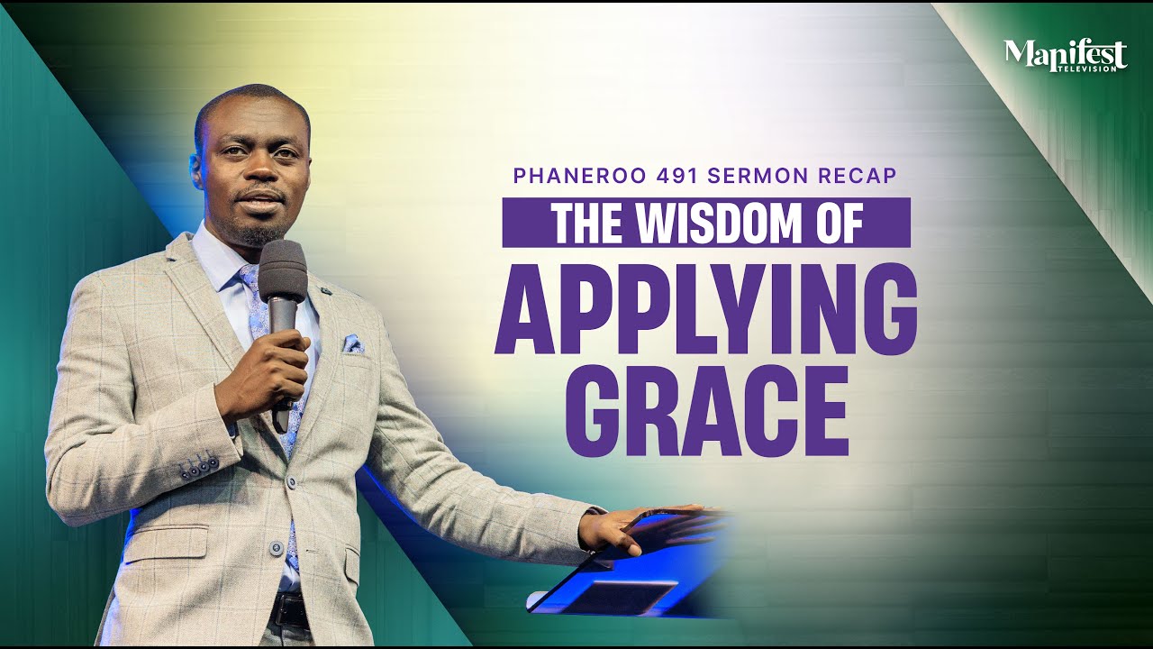 Phaneroo 491 Sermon Recap | The Wisdom Of Applying Grace | Apostle Grace Lubega
